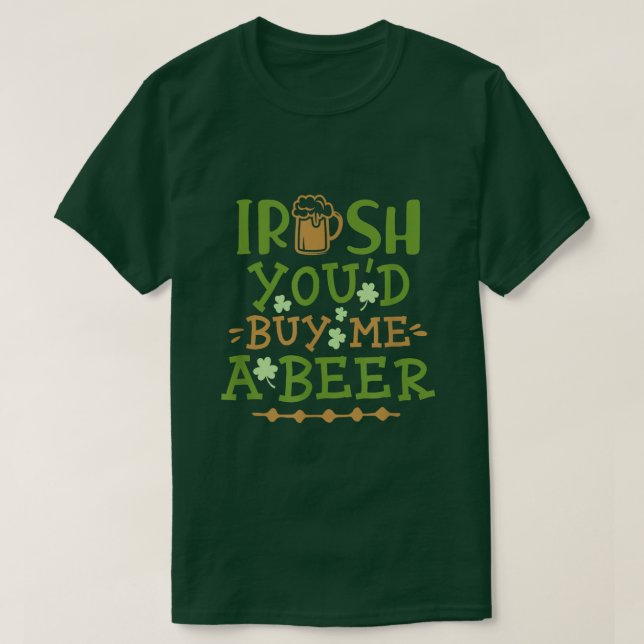 Irisch Sie würden mir ein Bier kaufen T-Shirt (Design vorne)