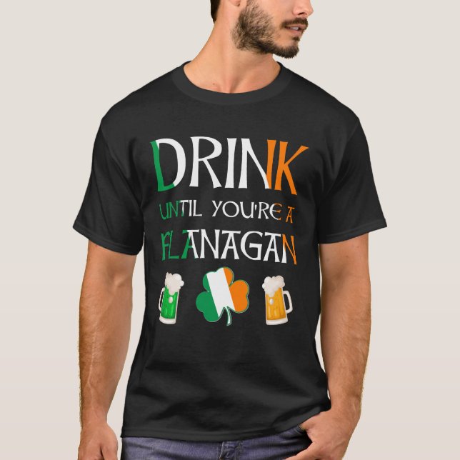 Irisch - Trinken Sie, bis Sie FLANAGAN-Name sind T-Shirt (Vorderseite)