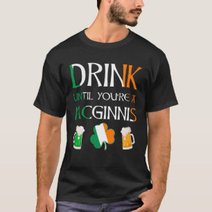 Irisch - Trinken Sie, bis Sie MCGINNIS-Name sind T-Shirt