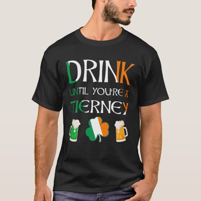 Irisch - Trinken Sie, bis Sie TIERNEY-Namen sind T-Shirt (Vorderseite)