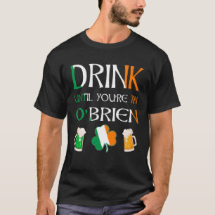 Irisch - Trinken Sie, bis Sie um'BRIEN den Namen h T-Shirt