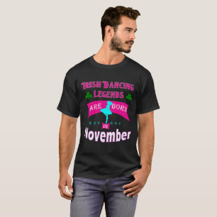 Irische Tanzenlegenden sind im November geboren T-Shirt