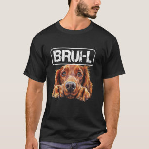 Irischer Setter Bruh Lustiger Hunde Liebhaber T-Shirt