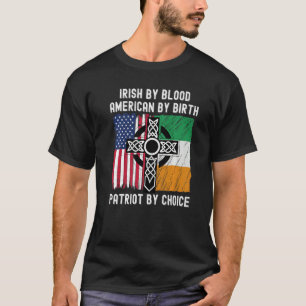 Irish By Blood American By Birth Patriot By Choice T-Shirt