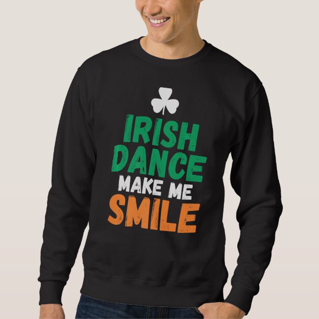 Irish Dance Make Me Smile Irish Dancer Sweatshirt (Vorderseite)