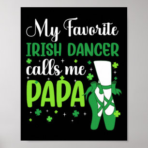 Irish Dance My Favorite Irish Dancer ruft Me Papa Poster