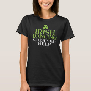 Irish Dancing wird dem irischen Tänzer definitiv h T-Shirt