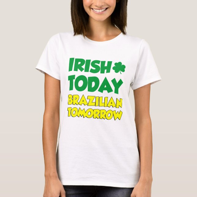 Irish Heute Brasilian Tomorrow T-Shirt (Vorderseite)