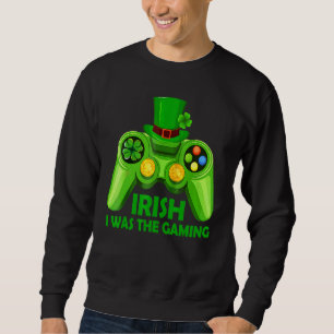 Irish I Gaming Funny St Patrick's Day Video Ga Sweatshirt