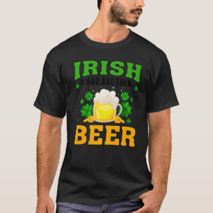 Irish I Had Another Beer Drinking St Patrick S Day T-Shirt