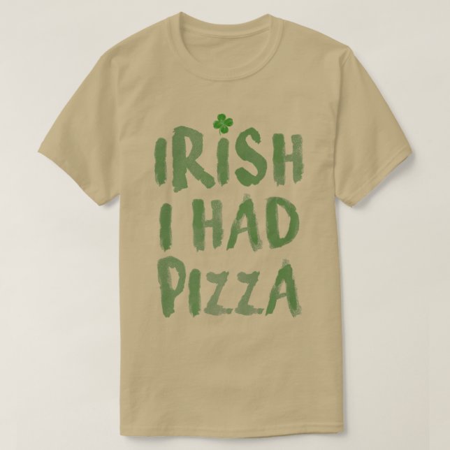Irish I Had Pizza Shamrock  T-Shirt (Design vorne)