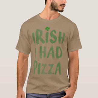 Irish I Had Pizza Shamrock  T-Shirt
