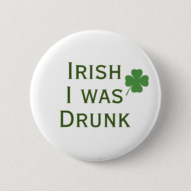 Irish I war Betrunken St. Patrick's Day Button (Vorderseite)