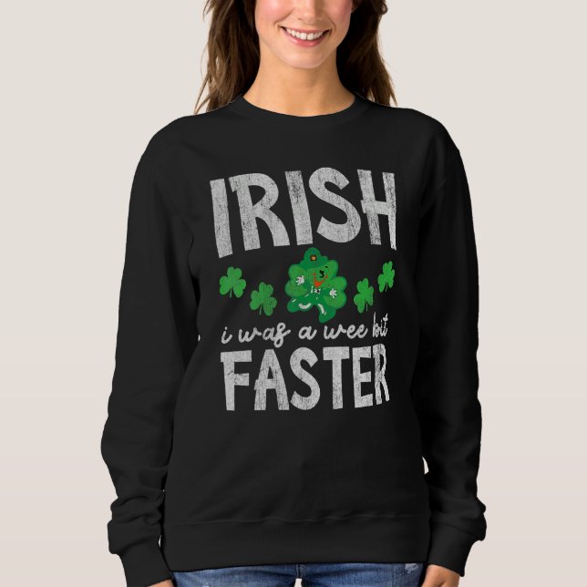 Irish I Was A Wee Bit Faster Funny I Wish St Patri Sweatshirt (Vorderseite)
