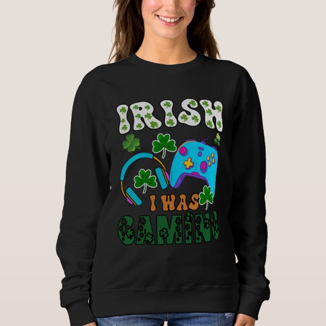 Irish I was gaming St Patricks  1 Sweatshirt (Vorderseite)