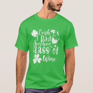 Irish Ich hatte noch ein Glas Wein St Patrick's Da T-Shirt