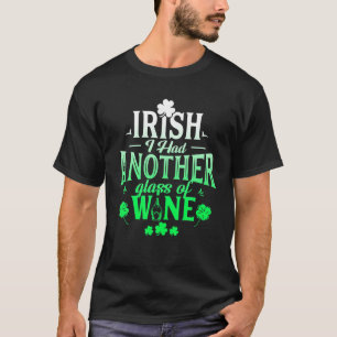 Irish Ich hatte noch ein Glas Wein St Patrick's Da T-Shirt