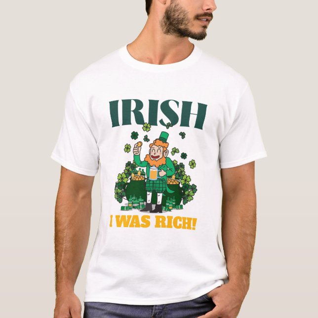 IRISH, ICH WAR REICH! St. Patrick's Day Spaß T-Shirt (Vorderseite)