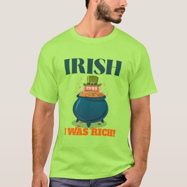 IRISH, ICH WAR REICH! St. Patrick's Day Spaß T-Shirt (Vorderseite)