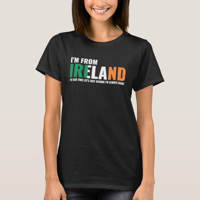 Irish I'm From Ireland Let'S Just Assume I'm Alway T-Shirt (Vorderseite)