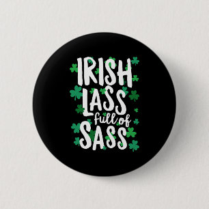 Irish Lass full sass St Patricks Day Button