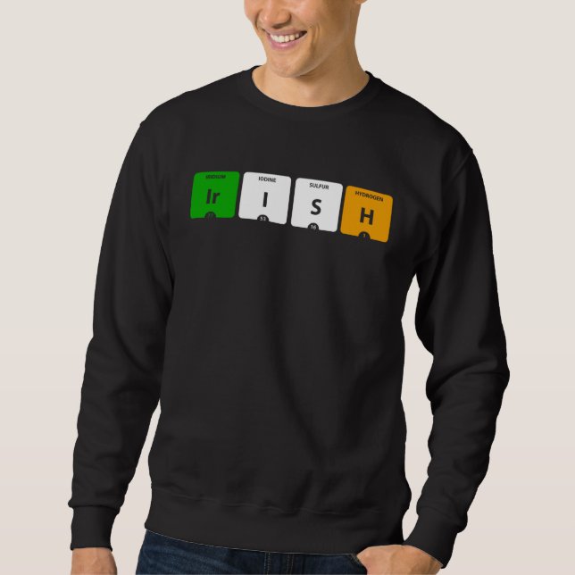 IRISH Periodic Table of Elements Ir I S H Sweatshirt (Vorderseite)