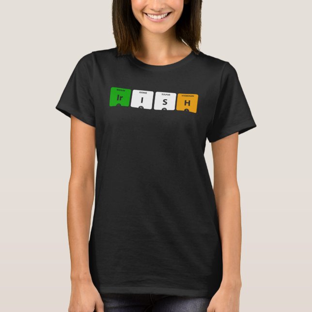 IRISH Periodic Table of Elements Ir I S H T-Shirt (Vorderseite)