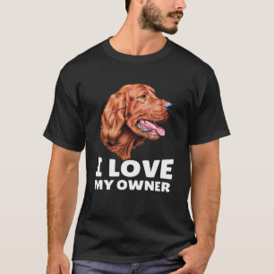 Irish Setter Dog Eigentümer I Liebe My Owner Irish T-Shirt