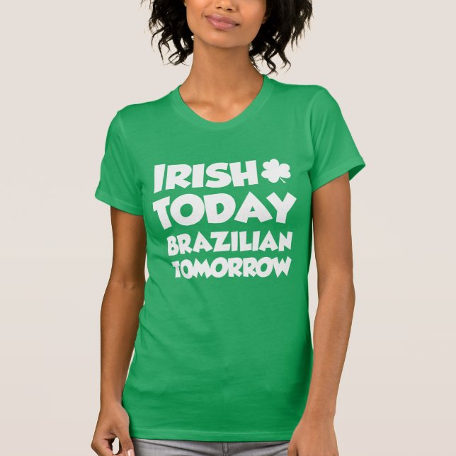 Irish Today Brazilian Tomorrow (ON DARK) T-Shirt (Vorderseite)