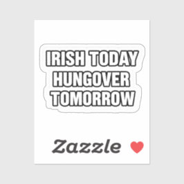 Irish Today Hungover Tomorrow St Patrick Sticker