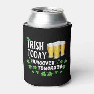Irish Today Hungover Tomorrow St. Patrick's Day Dosenkühler