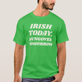 Irish Today, Hungover Tomorrow T-Shirt