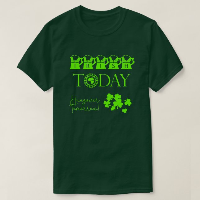 Irish Today Kleeblatt Funny St Patrick's Day T-Shirt (Design vorne)