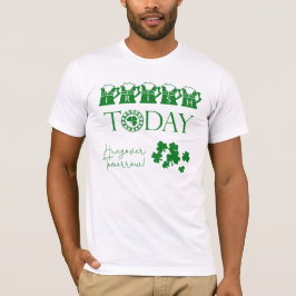 Irish Today Kleeblatt Funny St Patrick's Day T-Shirt