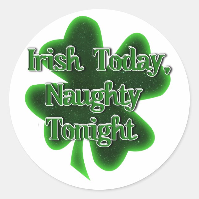 Irish Today Naughty Heute Abend St. Patrick's Day Runder Aufkleber (Vorderseite)