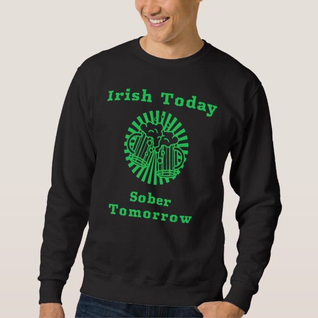 Irish Today Sober Tomorrow Funny St Patrick's Day Sweatshirt (Vorderseite)