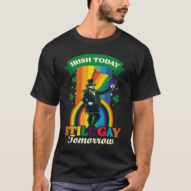 Irish Today Still Gay Tomorrow Gay St Patricks Day T-Shirt (Vorderseite)