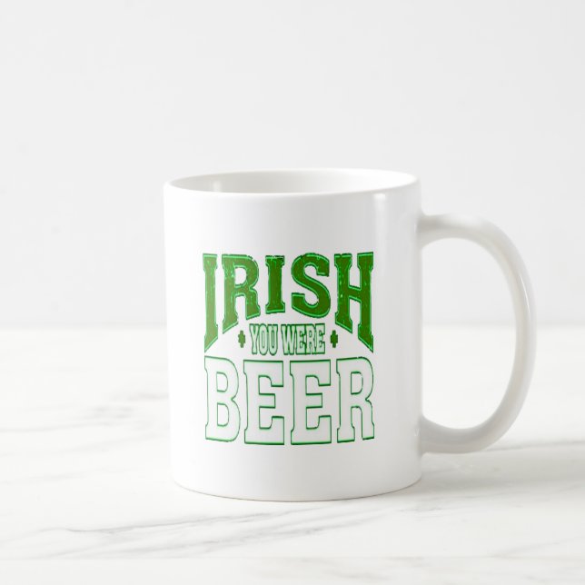 IRISH YOU WERE BEER COFFEE MUG (Droite)
