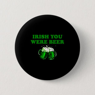 Irish You Were Beer, Lustiges Bier St Patricks Day Button