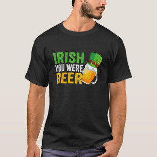 Irish You Were Beer St Patrick Day Drink Day T-Shirt