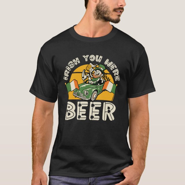 Irish You Were Beer   St Patricks Day Drinking T-Shirt (Vorderseite)