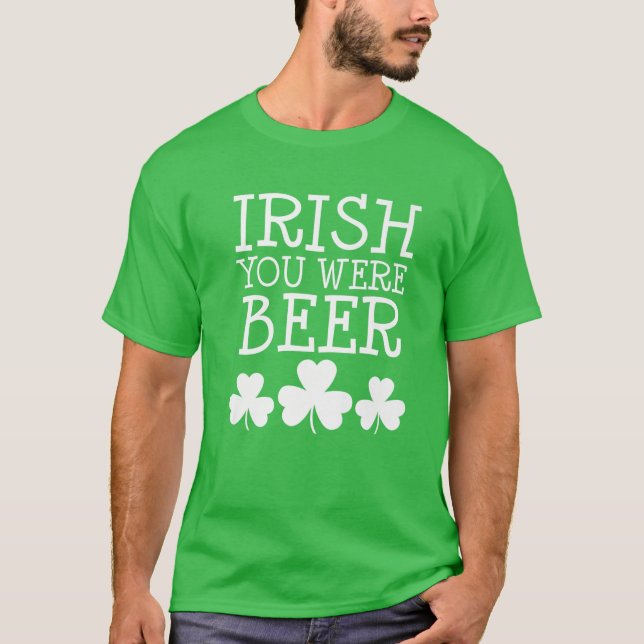 Irish You Were Beer St Patricks Day Funny Drink T-Shirt (Vorderseite)