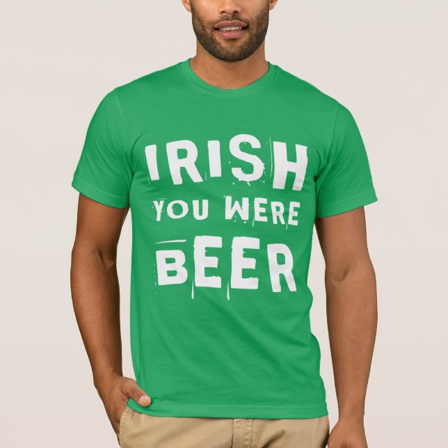 Irish You Were Beer T-Shirt (Vorderseite)