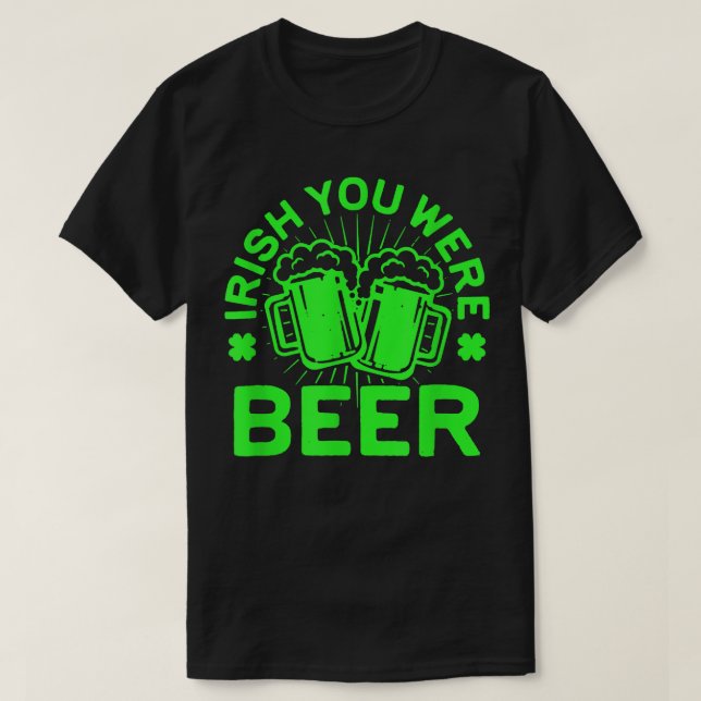 Irish You Were Beer T St Patrick Day Drink Gif T-Shirt (Design vorne)