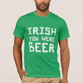 Irish You Were Beere - St Patricks Day T-Shirt