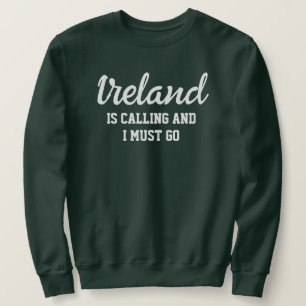 Irland fordert, dass ich gehen muss sweatshirt