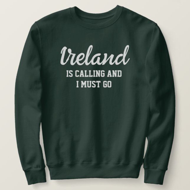 Irland fordert, dass ich gehen muss sweatshirt (Design vorne)