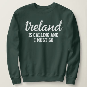 Irland fordert, dass ich gehen muss sweatshirt