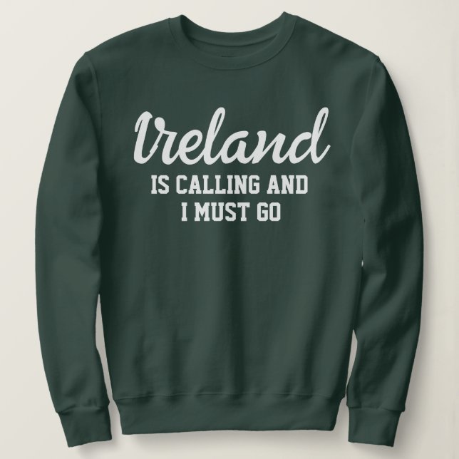 Irland fordert, dass ich gehen muss sweatshirt (Design vorne)