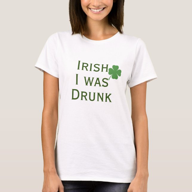 Irlandais J'ai été ivre St. Patrick's Day T-shirt (Devant)